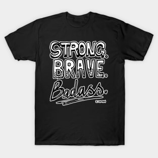 Strong. Brave. Badass. T-Shirt